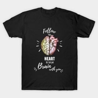 Follow your heart, half brain half heart, right balance between brain and heart, quote T-Shirt